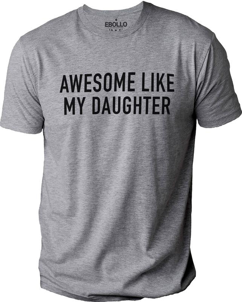 Funny Shirt for Men Awesome like My Daughter Fathers Dad Gift - Gift from Daughter to Dad - Husband Gift - Funny Dad Shirt
